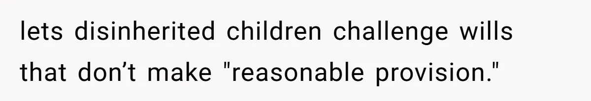 lets disinherited children challenge wills that don’t make "reasonable provision."
