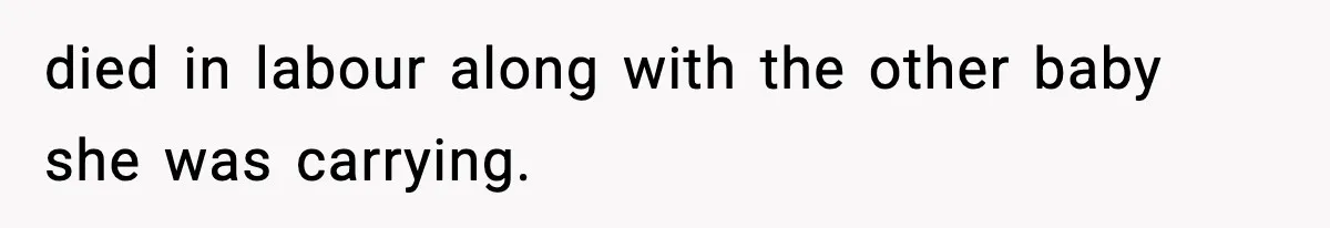 Dad Diagnosed With Terminal Cancer Chooses Aunt Over His Mom As Guardian For Son died in labour along with the other baby she was carrying.