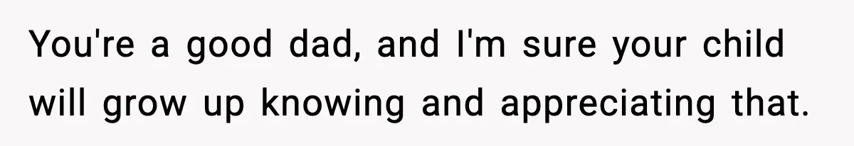 Dad Diagnosed With Terminal Cancer Chooses Aunt Over His Mom As Guardian For Son You're a good dad, and I'm sure your child will grow up knowing and appreciating that.
