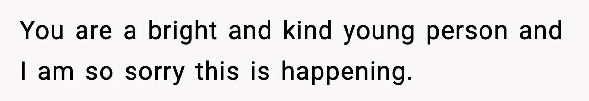 Dad Diagnosed With Terminal Cancer Chooses Aunt Over His Mom As Guardian For Son You are a bright and kind young person and I am so sorry this is happening.