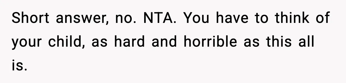 Dad Diagnosed With Terminal Cancer Chooses Aunt Over His Mom As Guardian For Son Short answer, no. NTA. You have to think of your child, as hard and horrible as this all is.