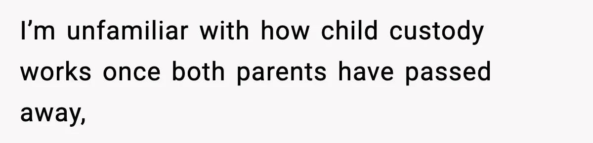 Dad Diagnosed With Terminal Cancer Chooses Aunt Over His Mom As Guardian For Son I’m unfamiliar with how child custody works once both parents have passed away,