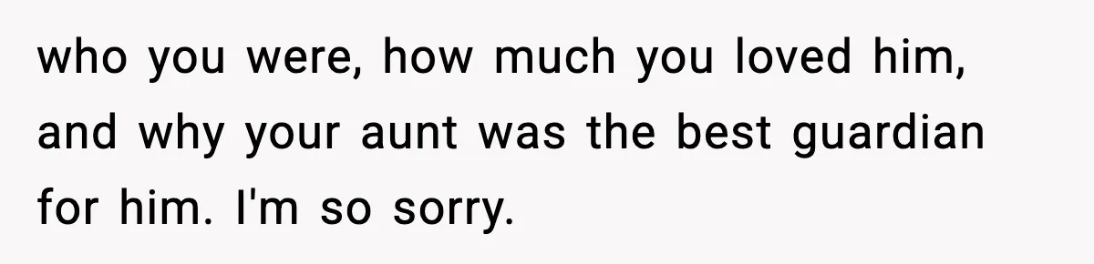 Dad Diagnosed With Terminal Cancer Chooses Aunt Over His Mom As Guardian For Son who you were, how much you loved him, and why your aunt was the best guardian for him. I'm so sorry.