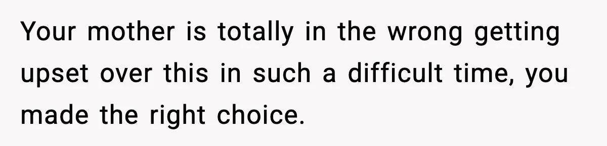 Dad Diagnosed With Terminal Cancer Chooses Aunt Over His Mom As Guardian For Son Your mother is totally in the wrong getting upset over this in such a difficult time, you made the right choice.