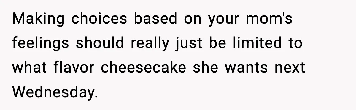 Dad Diagnosed With Terminal Cancer Chooses Aunt Over His Mom As Guardian For Son Making choices based on your mom's feelings should really just be limited to what flavor cheesecake she wants next Wednesday.