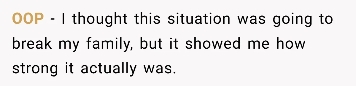 OOP - I thought this situation was going to break my family, but it showed me how strong it actually was.