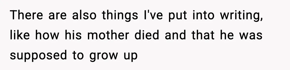 Dad Diagnosed With Terminal Cancer Chooses Aunt Over His Mom As Guardian For Son There are also things I've put into writing, like how his mother died and that he was supposed to grow up