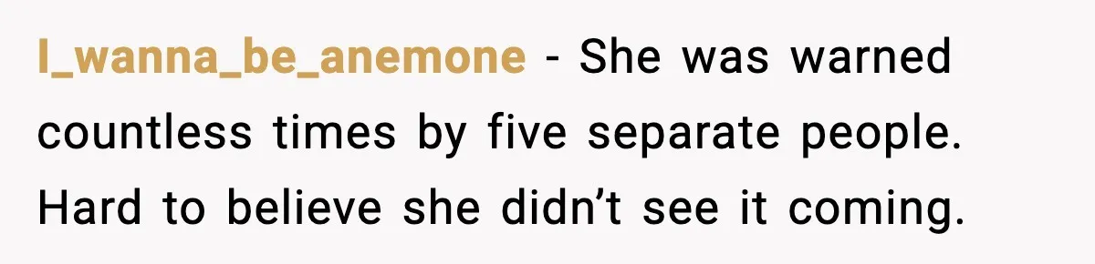 I_wanna_be_anemone - She was warned countless times by five separate people. Hard to believe she didn’t see it coming.