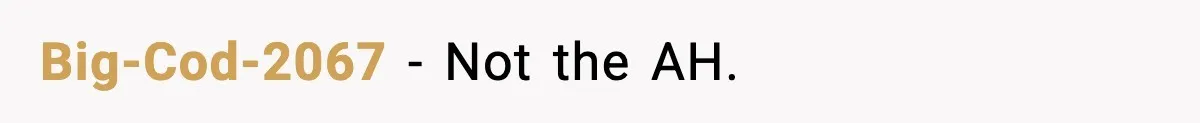 Big-Cod-2067 - Not the AH.
