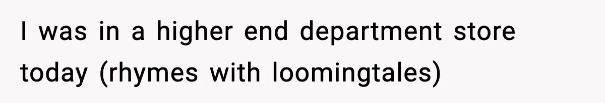 Woman Calls Out Teen For Using Dad’s Credit Card At Store, Husband Thinks She Should Mind Her Own Business I was in a higher end department store today (rhymes with loomingtales)