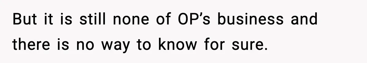 Woman Calls Out Teen For Using Dad’s Credit Card At Store, Husband Thinks She Should Mind Her Own Business But it is still none of OP’s business and there is no way to know for sure.