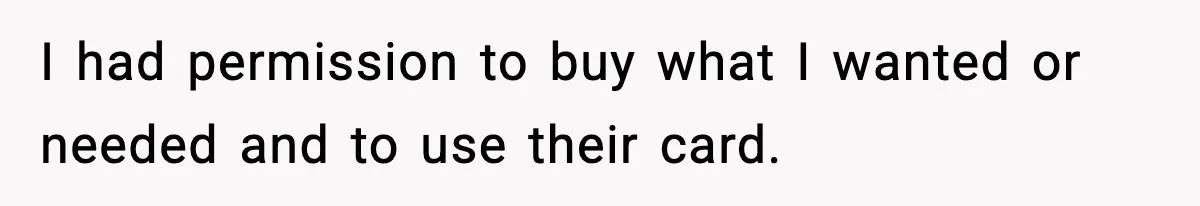 Woman Calls Out Teen For Using Dad’s Credit Card At Store, Husband Thinks She Should Mind Her Own Business I had permission to buy what I wanted or needed and to use their card.