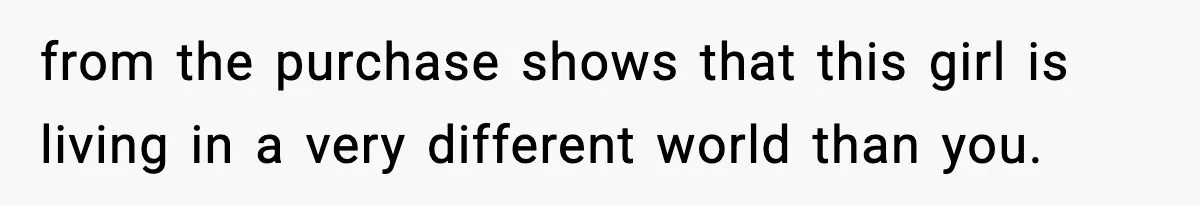 Woman Calls Out Teen For Using Dad’s Credit Card At Store, Husband Thinks She Should Mind Her Own Business from the purchase shows that this girl is living in a very different world than you.
