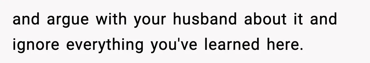 Woman Calls Out Teen For Using Dad’s Credit Card At Store, Husband Thinks She Should Mind Her Own Business and argue with your husband about it and ignore everything you've learned here.
