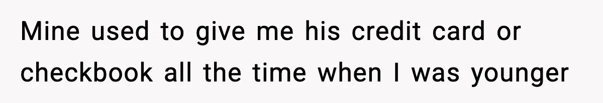 Woman Calls Out Teen For Using Dad’s Credit Card At Store, Husband Thinks She Should Mind Her Own Business Mine used to give me his credit card or checkbook all the time when I was younger