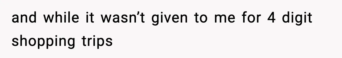 Woman Calls Out Teen For Using Dad’s Credit Card At Store, Husband Thinks She Should Mind Her Own Business and while it wasn’t given to me for 4 digit shopping trips