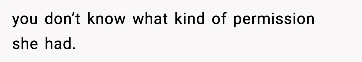 Woman Calls Out Teen For Using Dad’s Credit Card At Store, Husband Thinks She Should Mind Her Own Business you don’t know what kind of permission she had.