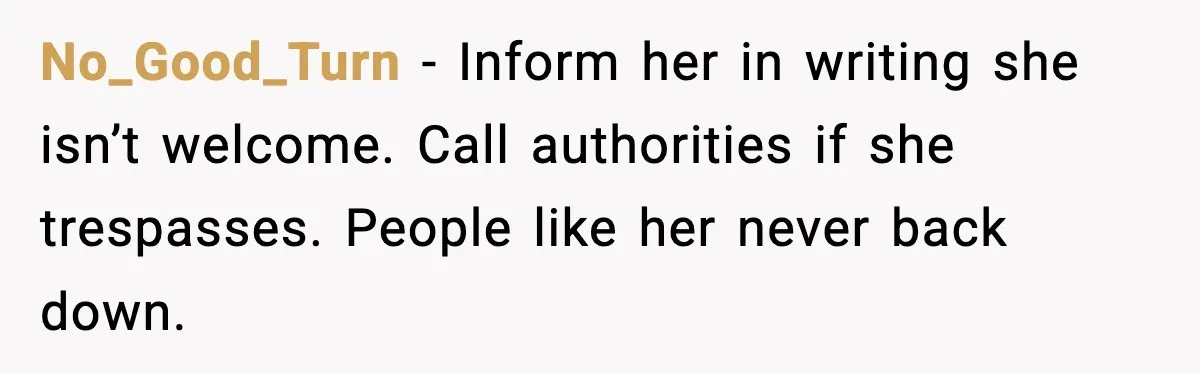 Man Installs Lock After Neighbor Tries Taking Over His Pool And Sets Her Own Rules No_Good_Turn - Inform her in writing she isn’t welcome. Call authorities if she trespasses. People like her never back down.