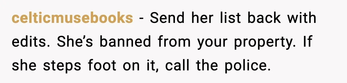 Man Installs Lock After Neighbor Tries Taking Over His Pool And Sets Her Own Rules celticmusebooks - Send her list back with edits. She’s banned from your property. If she steps foot on it, call the police.