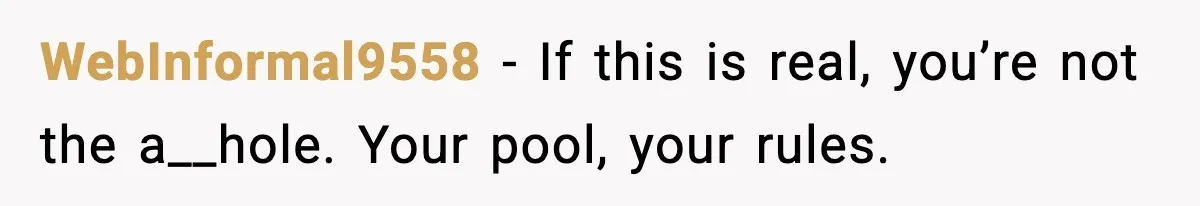Man Installs Lock After Neighbor Tries Taking Over His Pool And Sets Her Own Rules WebInformal9558 - If this is real, you’re not the a__hole. Your pool, your rules.