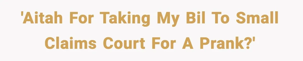 Man Drags BIL to Court After “Prank” Sends Him to ER and Family Loses It 'AITAH for taking my BIL to small claims court for a prank?'