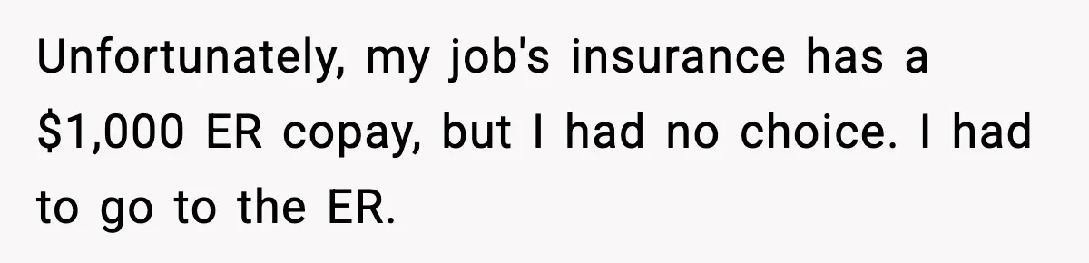 Man Drags BIL to Court After “Prank” Sends Him to ER and Family Loses It Unfortunately, my job's insurance has a $1,000 ER copay, but I had no choice. I had to go to the ER.