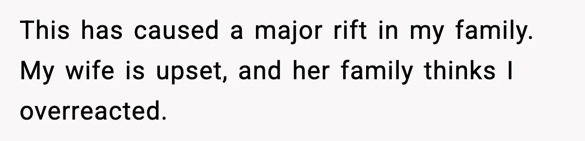 Man Drags BIL to Court After “Prank” Sends Him to ER and Family Loses It This has caused a major rift in my family. My wife is upset, and her family thinks I overreacted.