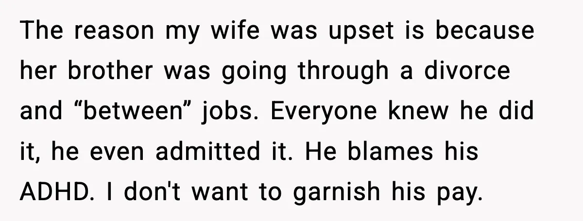 Man Drags BIL to Court After “Prank” Sends Him to ER and Family Loses It The reason my wife was upset is because her brother was going through a divorce and “between” jobs. Everyone knew he did it, he even admitted it. He blames his...