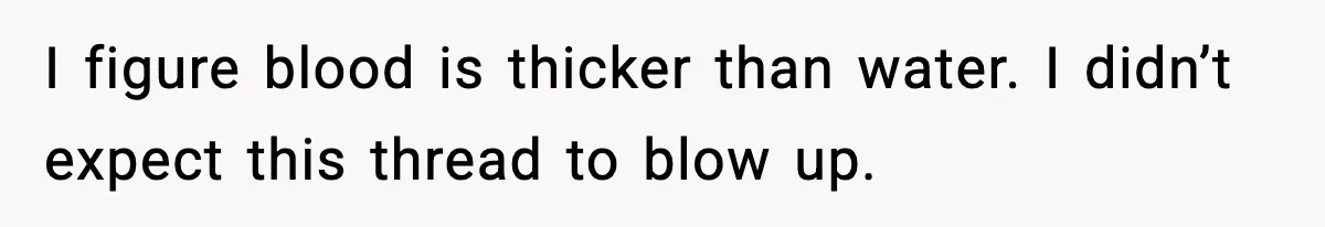 Man Drags BIL to Court After “Prank” Sends Him to ER and Family Loses It I figure blood is thicker than water. I didn’t expect this thread to blow up.