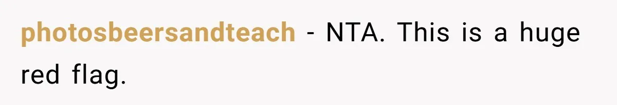 photosbeersandteach − NTA. This is a huge red flag.