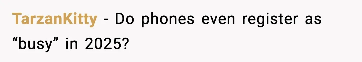 TarzanKitty - Do phones even register as “busy” in 2025?