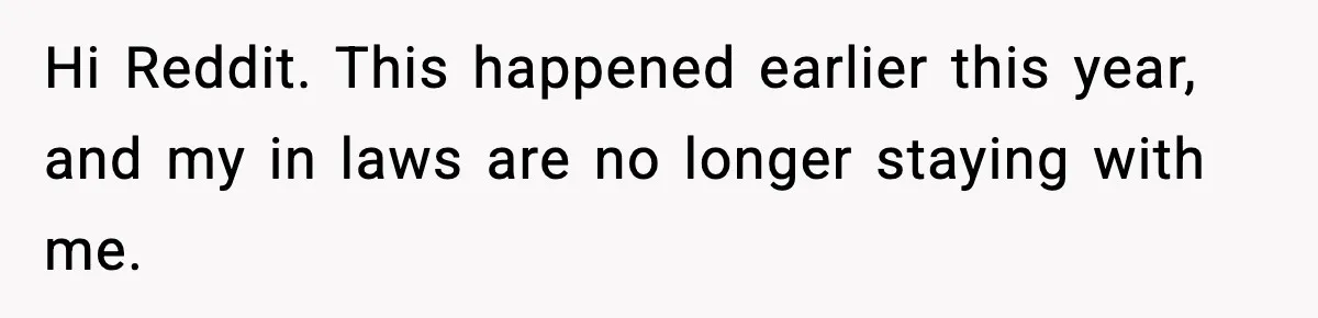 Hi Reddit. This happened earlier this year, and my in laws are no longer staying with me.