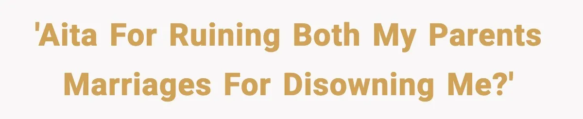 Woman Exposes Parents’ Affair To Both Families, Now Regrets Ruining Their Marriages 'AITA for ruining both my parents marriages for disowning me?'