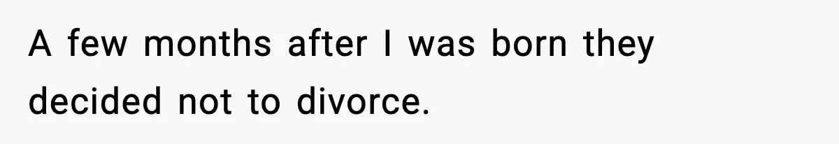 Woman Exposes Parents’ Affair To Both Families, Now Regrets Ruining Their Marriages A few months after I was born they decided not to divorce.