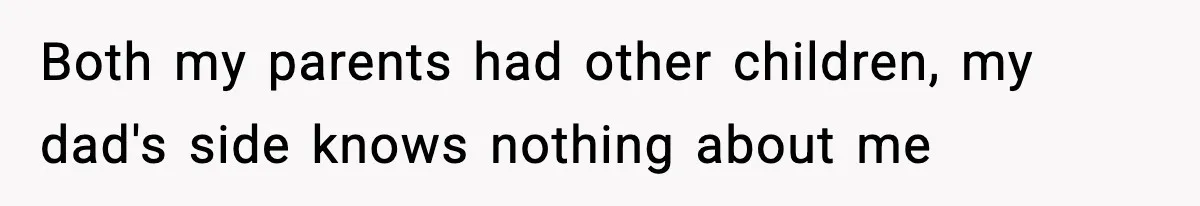 Woman Exposes Parents’ Affair To Both Families, Now Regrets Ruining Their Marriages Both my parents had other children, my dad's side knows nothing about me
