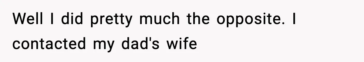Woman Exposes Parents’ Affair To Both Families, Now Regrets Ruining Their Marriages Well I did pretty much the opposite. I contacted my dad's wife