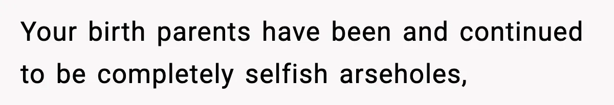 Woman Exposes Parents’ Affair To Both Families, Now Regrets Ruining Their Marriages Your birth parents have been and continued to be completely selfish arseholes,