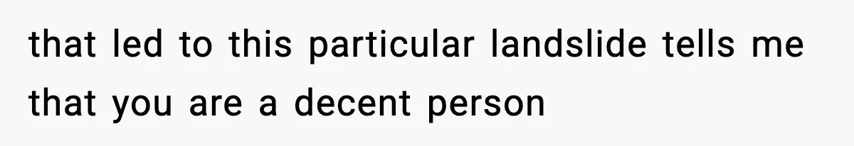 Woman Exposes Parents’ Affair To Both Families, Now Regrets Ruining Their Marriages that led to this particular landslide tells me that you are a decent person