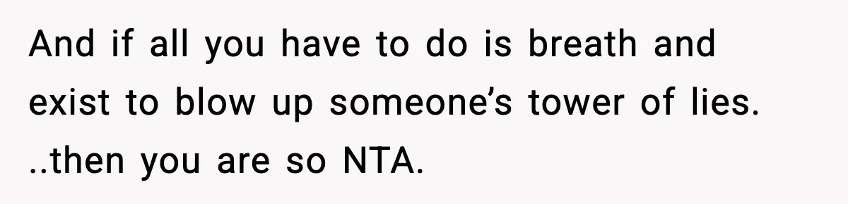 Woman Exposes Parents’ Affair To Both Families, Now Regrets Ruining Their Marriages And if all you have to do is breath and exist to blow up someone’s tower of lies. ..then you are so NTA.