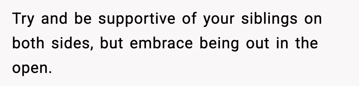 Woman Exposes Parents’ Affair To Both Families, Now Regrets Ruining Their Marriages Try and be supportive of your siblings on both sides, but embrace being out in the open.