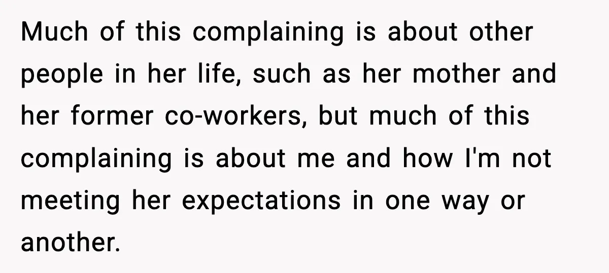 Much of this complaining is about other people in her life, such as her mother and her former co-workers, but much of this complaining is about me and how I'm...