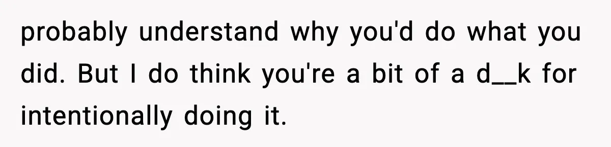 Woman Exposes Parents’ Affair To Both Families, Now Regrets Ruining Their Marriages probably understand why you'd do what you did. But I do think you're a bit of a d__k for intentionally doing it.