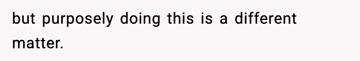 Woman Exposes Parents’ Affair To Both Families, Now Regrets Ruining Their Marriages but purposely doing this is a different matter.