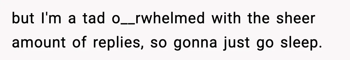Woman Exposes Parents’ Affair To Both Families, Now Regrets Ruining Their Marriages but I'm a tad o__rwhelmed with the sheer amount of replies, so gonna just go sleep.