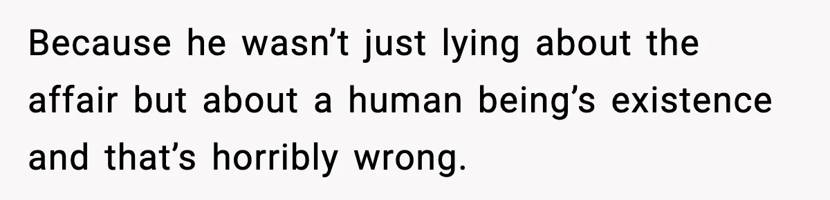 Woman Exposes Parents’ Affair To Both Families, Now Regrets Ruining Their Marriages Because he wasn’t just lying about the affair but about a human being’s existence and that’s horribly wrong.