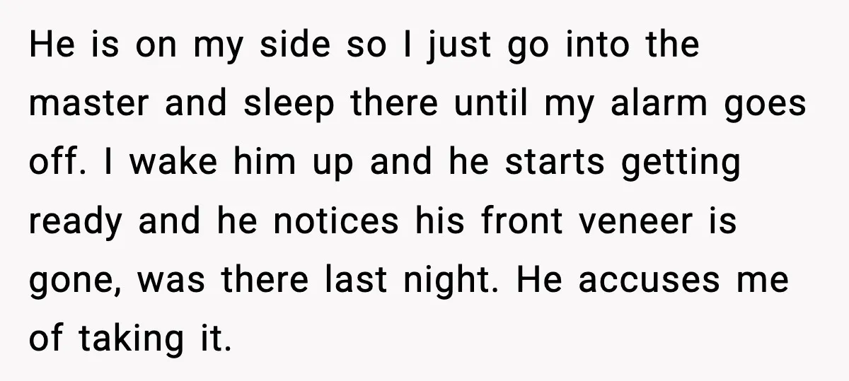 He is on my side so I just go into the master and sleep there until my alarm goes off. I wake him up and he starts getting ready and...
