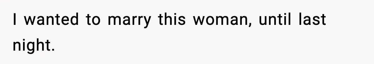 Boyfriend Wonders If He Should Leave After Girlfriend Mocks His Body In Public I wanted to marry this woman, until last night.
