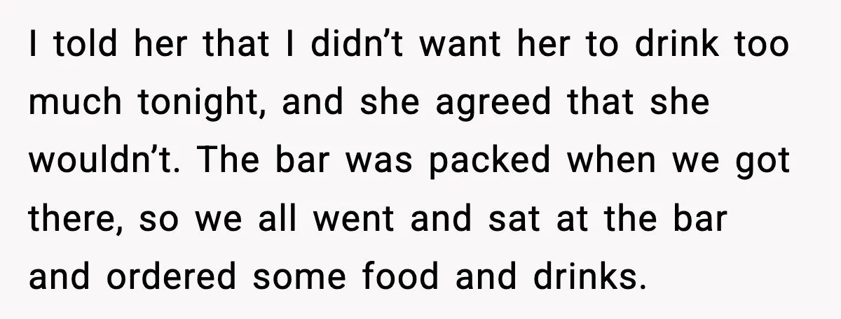 Boyfriend Wonders If He Should Leave After Girlfriend Mocks His Body In Public I told her that I didn’t want her to drink too much tonight, and she agreed that she wouldn’t. The bar was packed when we got there, so we all...