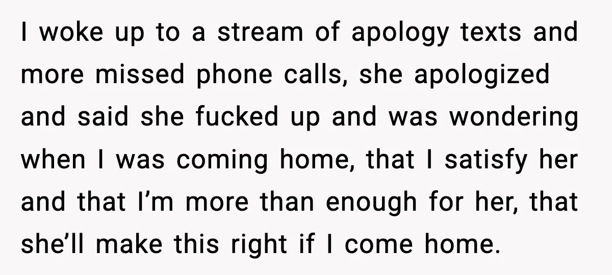Boyfriend Wonders If He Should Leave After Girlfriend Mocks His Body In Public I woke up to a stream of apology texts and more missed phone calls, she apologized and said she fucked up and was wondering when I was coming home, that...