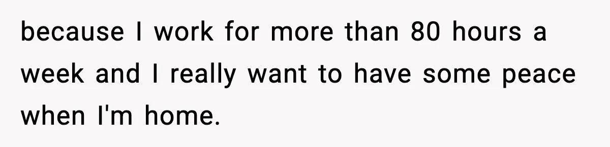 Man Considers Kicking Out Pregnant Wife After She Tries To Test His Loyalty because I work for more than 80 hours a week and I really want to have some peace when I'm home.